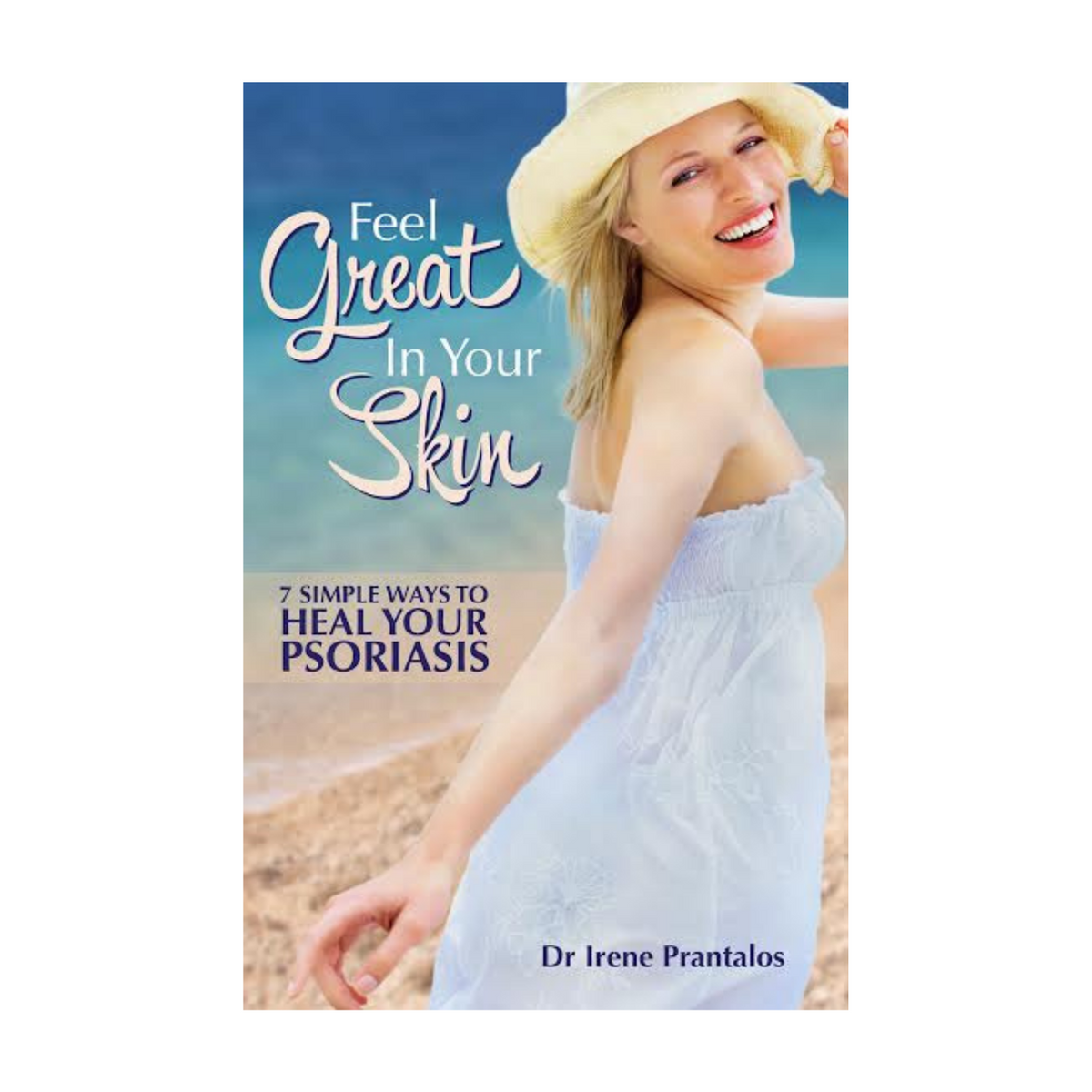Feel Great In Your Skin a book about healing psoriasis based on the author&#39;s own experience with the disease.