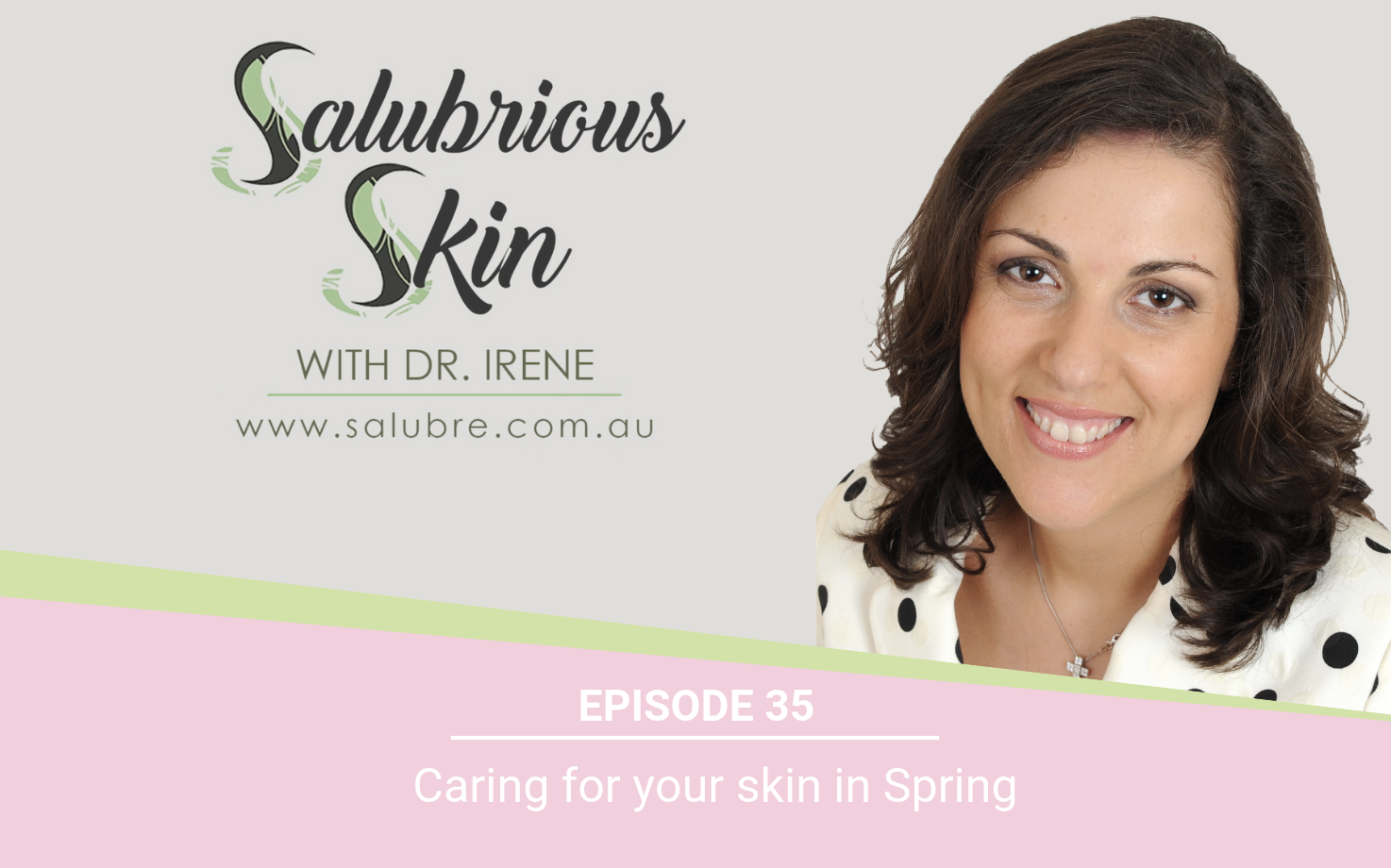 Podcast 35: Caring for your skin in Spring