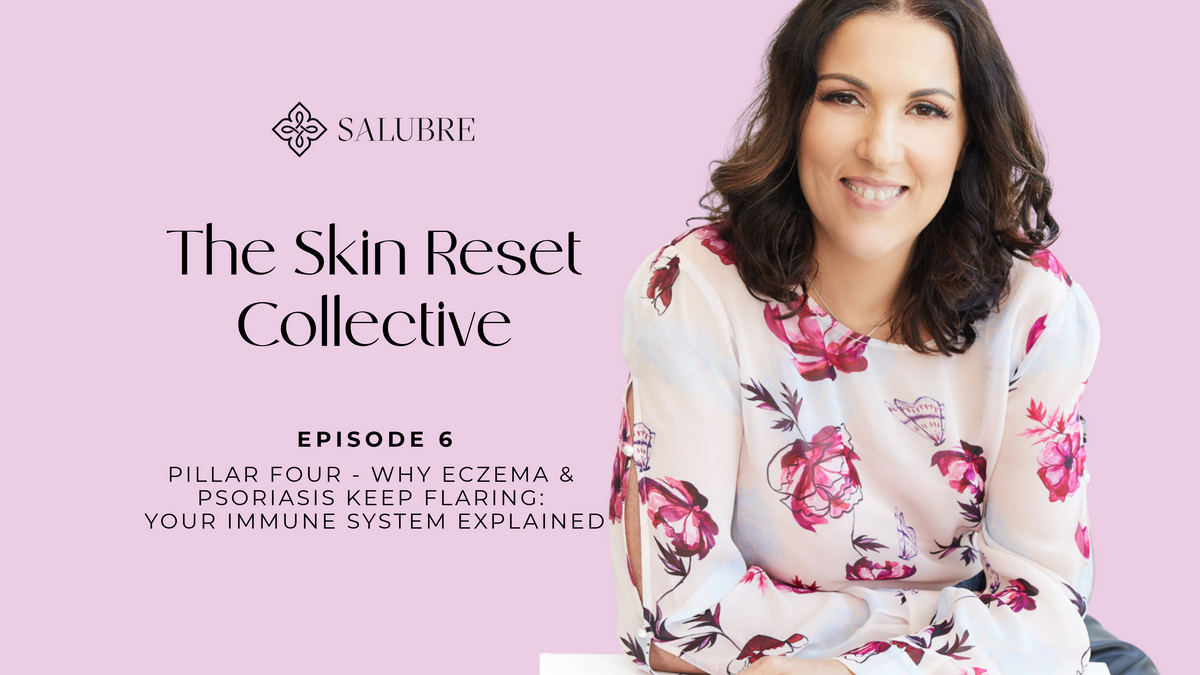 Episode 6: Pillar Four - Why Eczema & Psoriasis Keep Flaring | Your Immune System Explained | The Skin Reset Collective