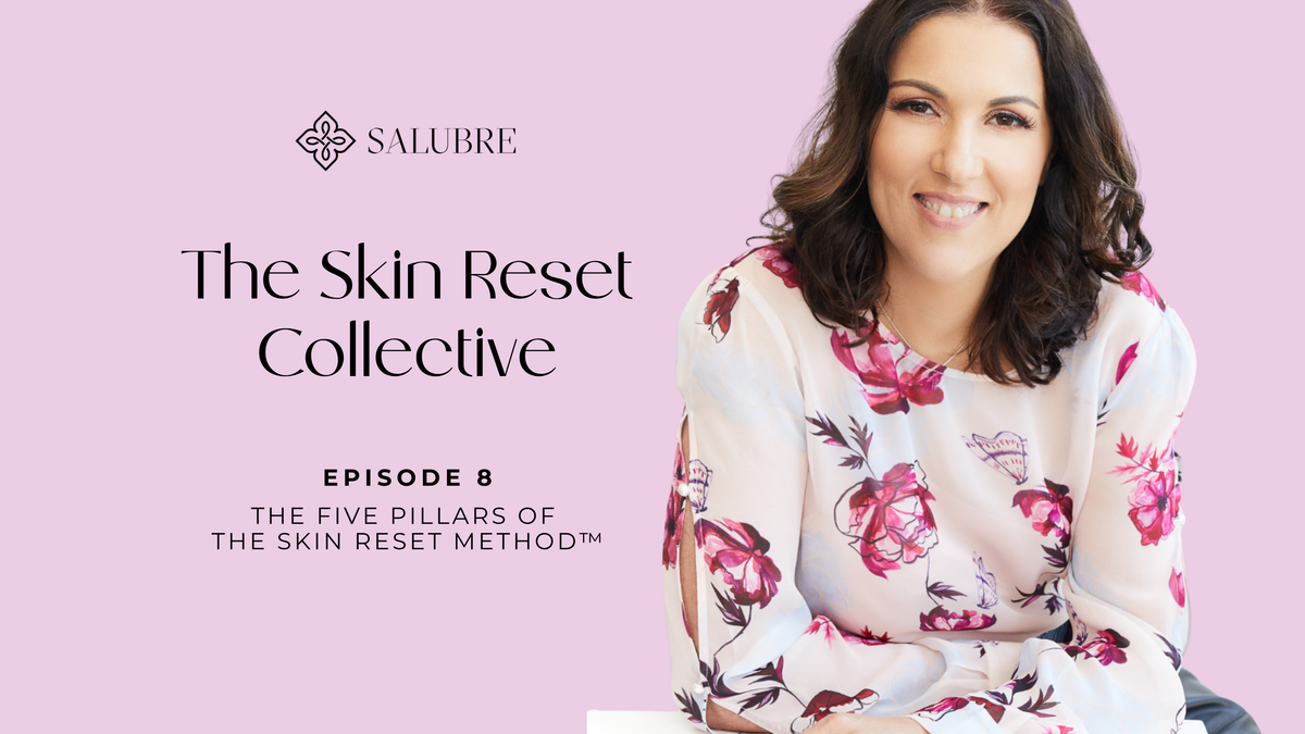 Episode 8: Five Pillars of the Skin Reset Method™| The Skin Reset Collective